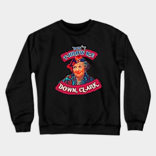 Dont Throw Me Down Clark Crewneck Sweatshirt